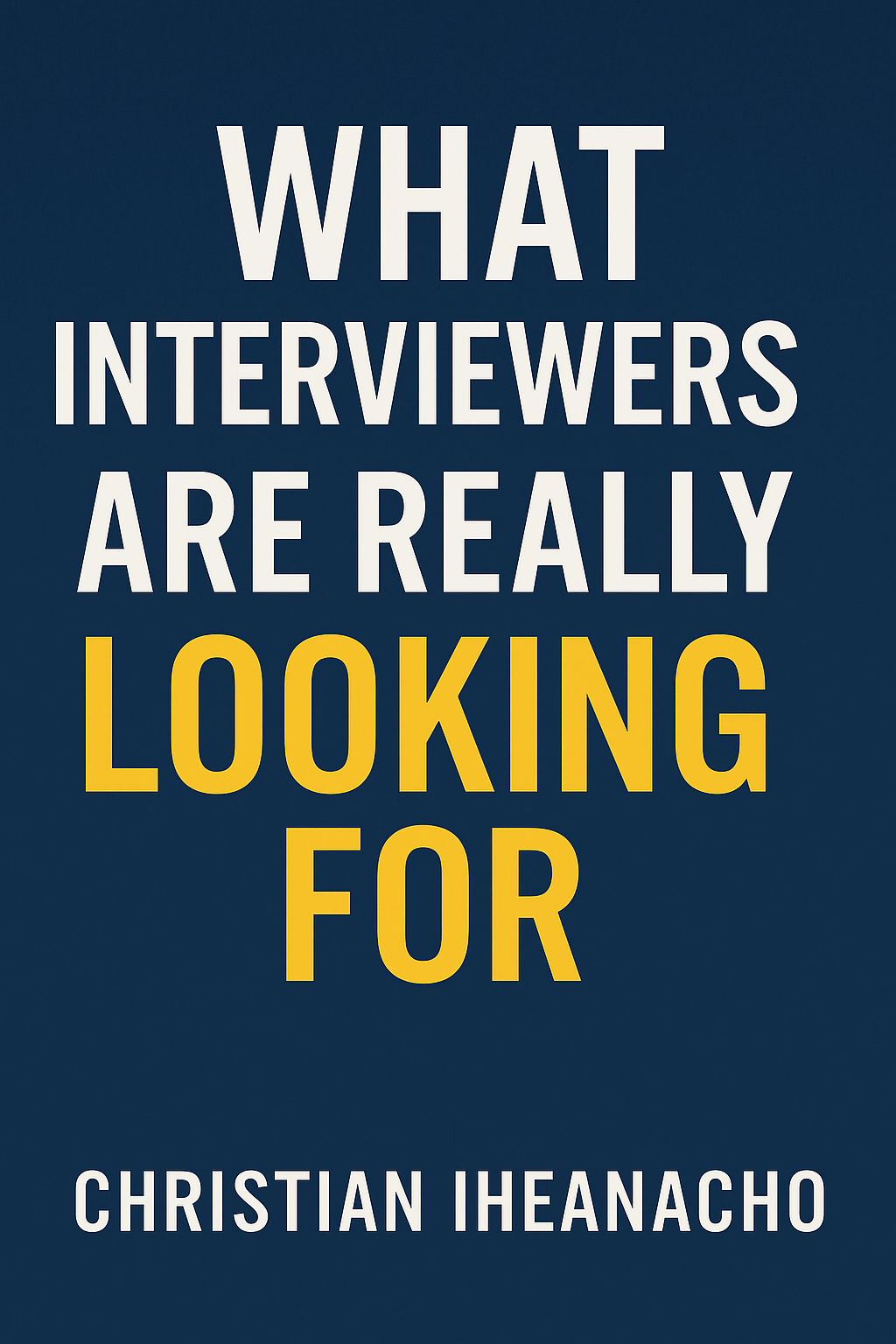 What Interviewers Are Really Looking For